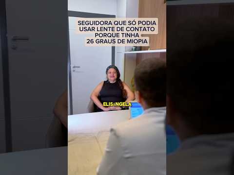 Seguidora que tinha 26 graus de miopia e não enxergava as pessoas direito!