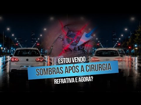 Estou vendo sombras após a cirurgia refrativa e agora?